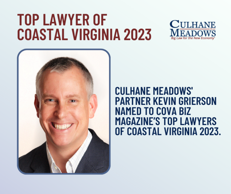 Culhane Meadows Partner Kevin Grierson Named to CoVa Biz Magazine’s Top Lawyers of Coastal Virginia 2023.