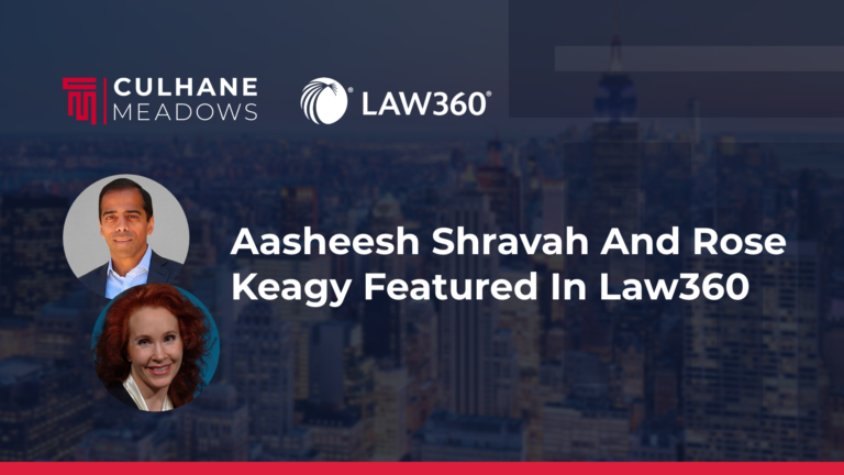 Aasheesh Shravah and Rose Keagy featured in an article by Law360: Culhane Meadows Expands IP Practice With 3 Hires