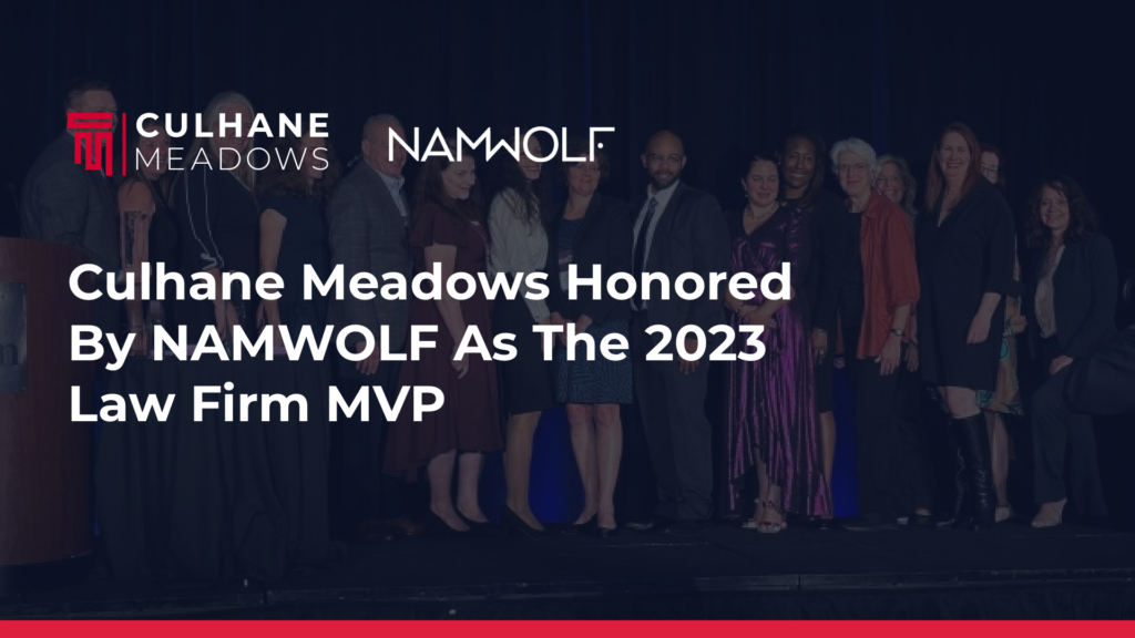 Culhane Meadows Honored by NAMWOLF as the 2023 Law Firm MVP
