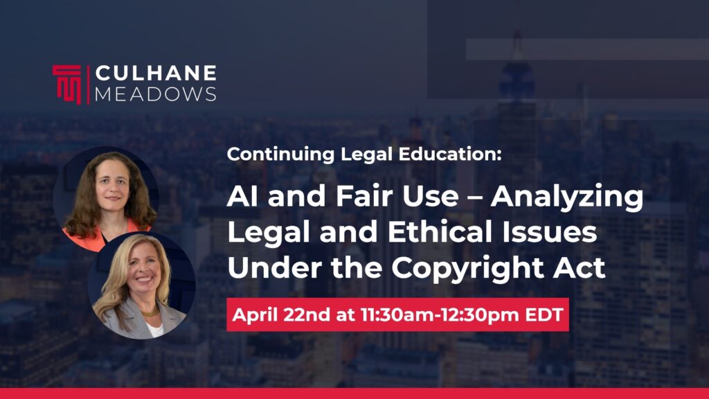Anna Brook and Courtney Lytle Sarnow to Present CLE:  AI and Fair Use – Analyzing Legal and Ethical Issues Under the Copyright Act